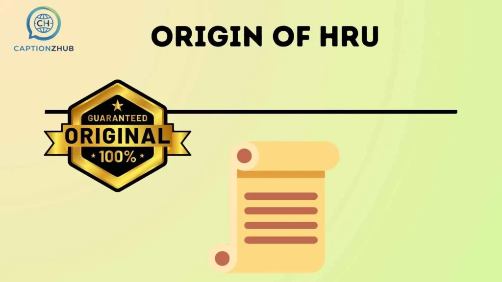 Origin of HRU 