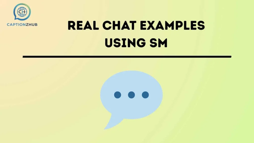 Real Chat Examples Using SM