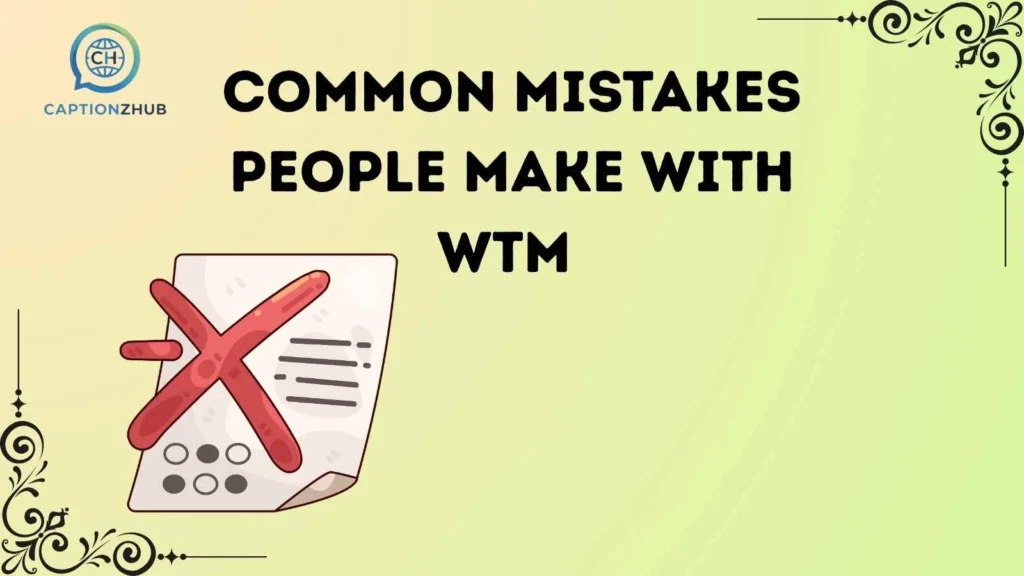 Common Mistakes People Make With WTM 