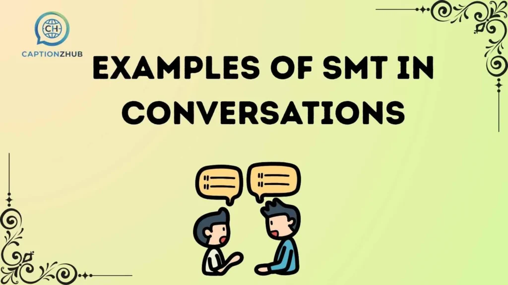 Examples of SMT in Conversations