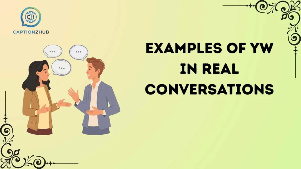 Examples of YW in Real Conversations