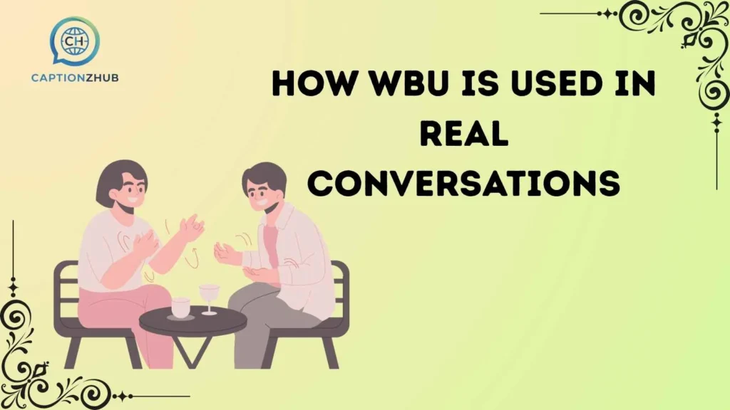 How WBU Is Used in Real Conversations