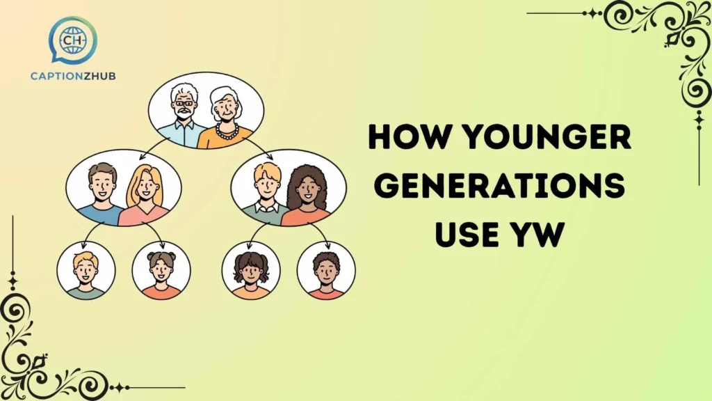 How Younger Generations Use YW