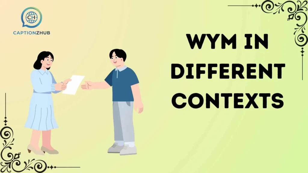 WYM in Different Contexts