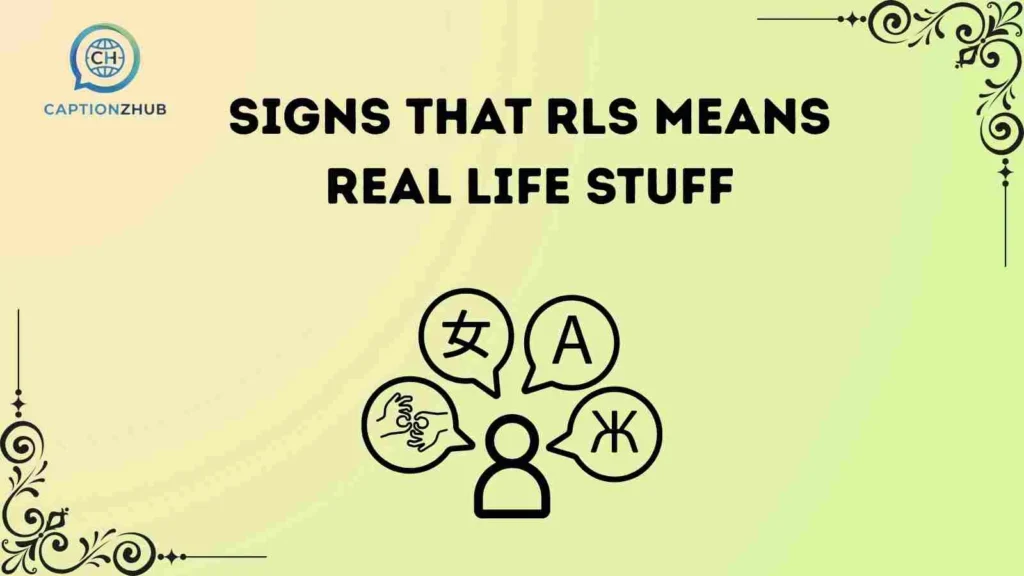 Signs That RLS Means Real Life Stuff