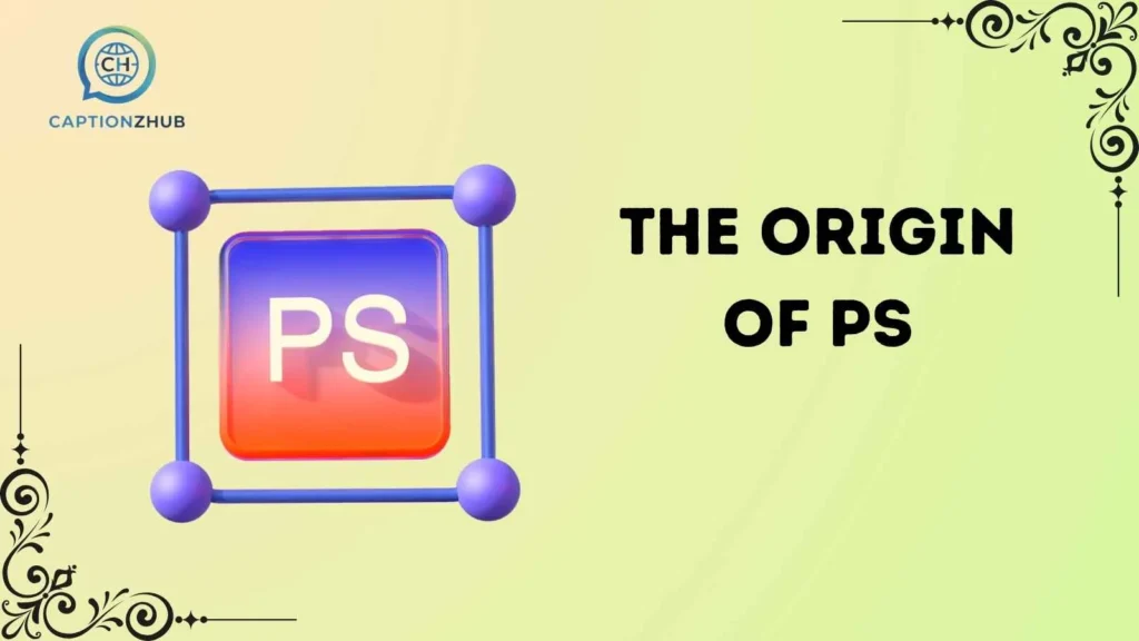 The Origin of PS