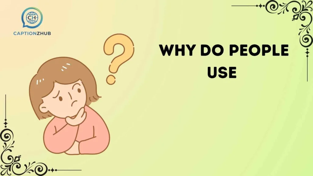 Why Do People Use 