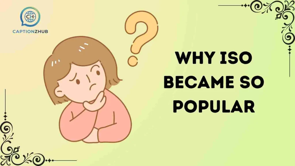 Why ISO Became So Popular