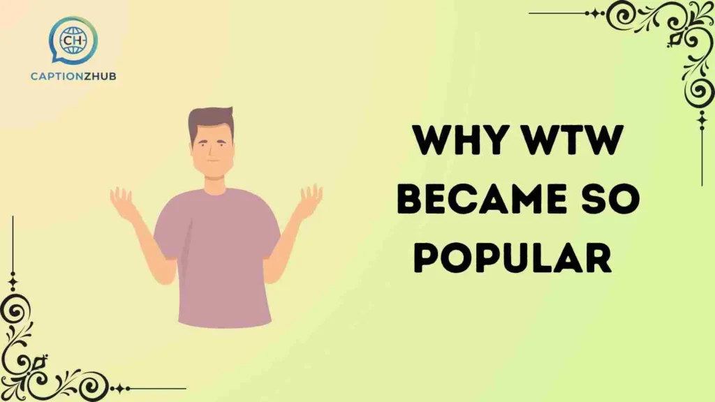 Why WTW Became So Popular